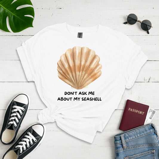 Don't Ask Me About My Seashell: Realistic Marine Mollusk Illustration, Humorous Graphic Design - Unisex Graphic Tee