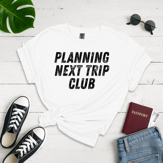Planning Next Trip Club: Vintage Typography Design, Distressed Travel Art - Unisex Graphic Tee